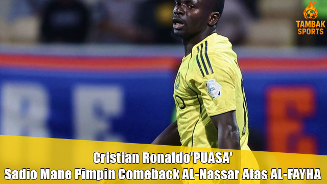Cristian Ronaldo ‘Puasa’ Sadio Mane Pimpin Comeback AL-Nassar Atas AL-FAYHA